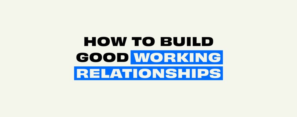 How To Build Good Working Relationships - Talent-r