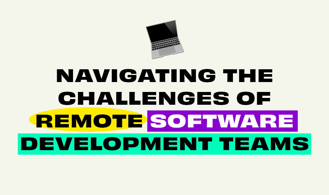 Navigating the Challenges of Remote Software Development Teams