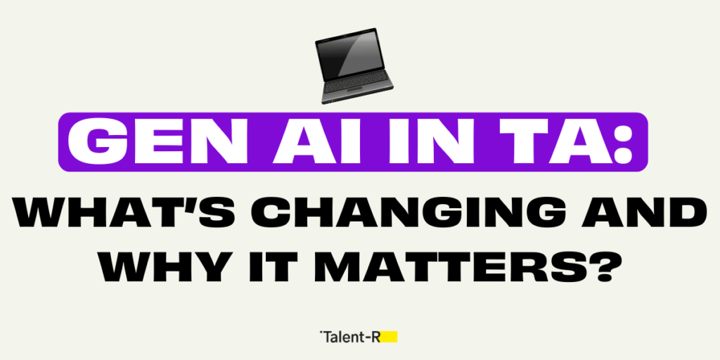 Gen AI in Talent Acquisition: What's changing and why it matters?